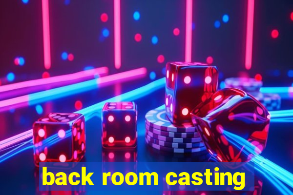 back room casting